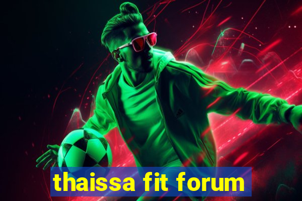 thaissa fit forum